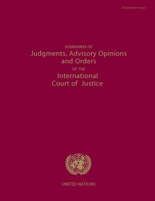 Summaries of Judgments, Advisory Opinions and Orders of the International Court of Justice.
